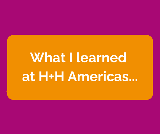 What I learned at H+H Americas
